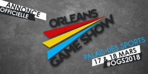 L’Orléans Game Show 2018, ça se précise !